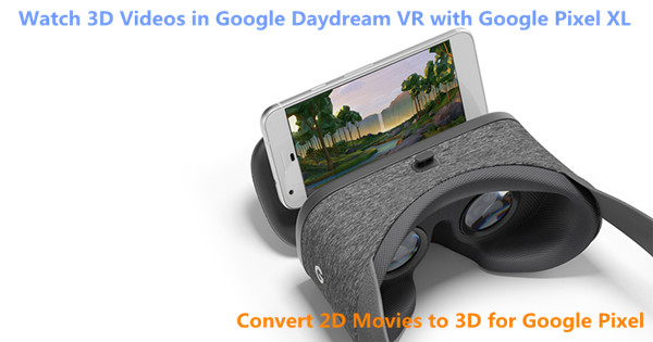 Watch 3D Videos Google Pixel 2 XL via Google Daydream VR