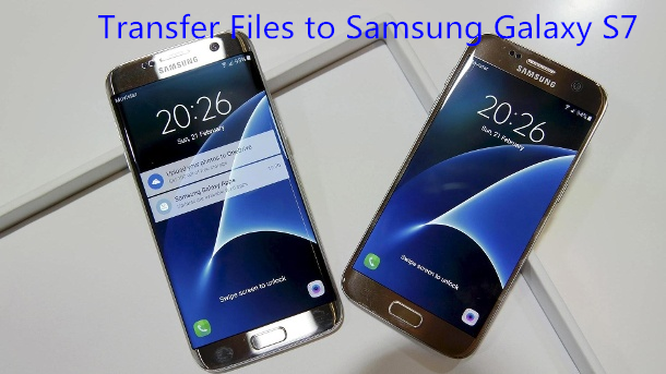 transfer files to samsung galaxy s7,s7 edge